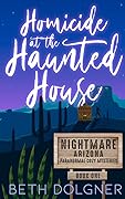 Homicide at the Haunted House (Nightmare, Arizona #1)