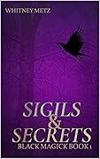 Sigils & Secrets : Black Magick Book 1