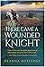 There Came a Wounded Knight...