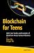 Blockchain for Teens: With Case Studies and Examples of Blockchain Across Various Industries