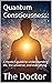 Quantum Consciousness by The Doctor