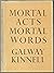 Mortal Acts Mortal Words by Galway Kinnell