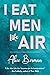 I Eat Men Like Air by Alice  Berman
