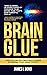 Brain Glue: How Selling Becomes Much Easier By Making Your Ideas "Sticky"