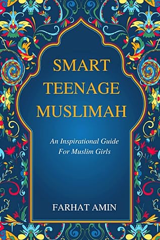 Smart Teenage Muslimah: An inspirational guide for Muslim girls