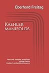 Kaehler manifolds: Real and complex manifolds Hodge theory Kodaira's embedding theorem (Heidelberger Vorlesungen von Eberhard Freitag)