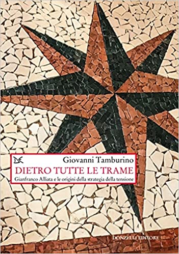 Dietro tutte le trame. Gianfranco Alliata e le origini della strategia della tensione