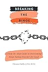 BREAKING THE BINGE: A Step-by-Step Guide to Overcoming Binge Eating Disorder for Good BREAKING THE BINGE: A Step-by-Step Guide to Overcoming Binge Eating Disorder for Good
