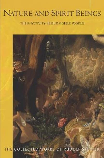 Nature and Spirit Beings: Their Activity in Our Visible World (CW 98) (Volume 98) (The Collected Works of Rudolf Steiner)