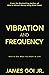 Vibration and Frequency: How to Get What You Want in Life