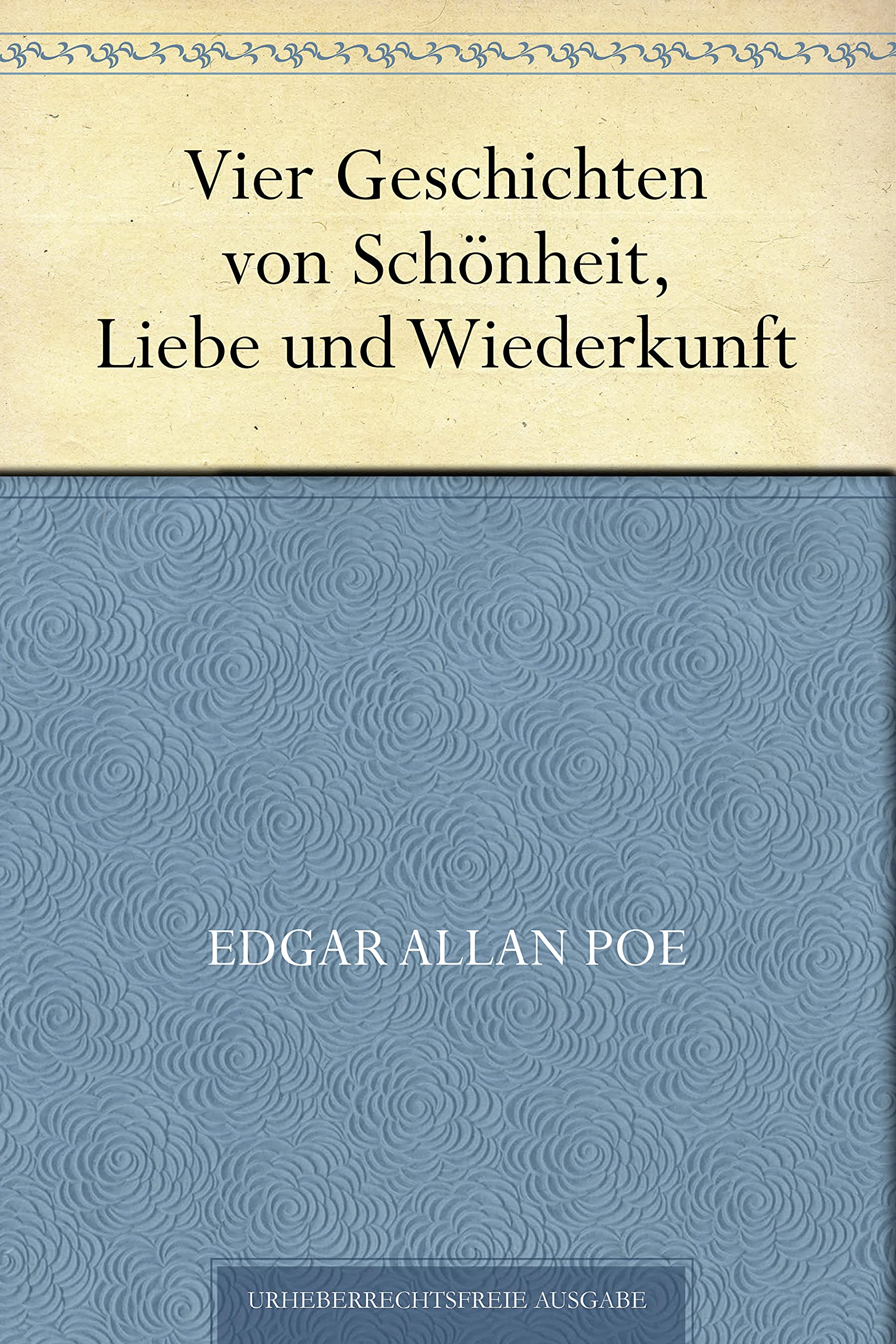 Vier Geschichten von Schönheit, Liebe und Wiederkunft (Kindle Edition)