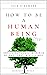 How to Be a Human Being: St...