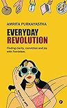 Everyday Revolution: Finding clarity, conviction and joy with Feminism Everyday Revolution: Finding clarity, conviction and joy with Feminism