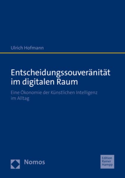 Entscheidungssouveranitat Im Digitalen Raum: Eine Okonomie Der Kunstlichen Intelligenz Im Alltag (German Edition)