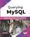 Querying MySQL: Make your MySQL database analytics accessible with SQL operations, data extraction, and custom queries (English Edition) Querying MySQL: Make your MySQL database analytics accessible with SQL operations, data extraction, and custom queries (English Edition)
