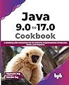 Java 9.0 to 17.0 Cookbook: A Roadmap with Instructions for the Effective Implementation of Features, Codes, and Programs (English Edition) Java 9.0 to 17.0 Cookbook: A Roadmap with Instructions for the Effective Implementation of Features, Codes, and Programs (English Edition)