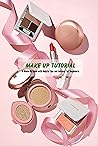 Make Up Tutorial: A Make Up Book with Helpful Tips and Advices for Beginners