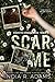 Scar Me by India R. Adams Scar Me by India R. Adams
