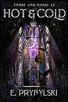 Hot & Cold (Smoke and Magic Book 2)