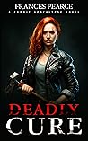 Deadly Cure: A zombie Apocalypse Novel