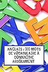 ANGLAIS : 300 MOTS DE VOCABULAIRE À CONNAITRE ABSOLUMENT: Plus de 50 grilles de mots mêlés pour apprendre les bases de l'Anglais en s'amusant | Cahier ... débutants | Format 15x23cm