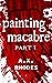 Painting Macabre: PART I