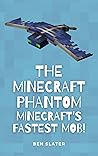 The Minecraft Phantom - Minecraft's Fastest Mob!: The book is all about one of the fastest Minecraft mobs, The Minecraft Phantom. (Minecraft Mobs - All Kids Need to Know)