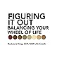 Figuring It Out: Balancing Your Wheel of Life Figuring It Out: Balancing Your Wheel of Life