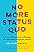 No More Status Quo: A Proven Framework to Change the Way We Change the World