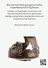 Die vermeintlich pergamenische Importkeramik in Ephesos: Studien zur Typologie, Provenienz und Herstellungstechnik von so genannter Weißgrundiger Ware, Applikenkeramik und Pergamenischer Sigillata