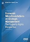 Economic Microfoundations of Strategic Management: The Property Rights Perspective