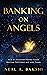 Banking on Angels: How an Investment Banker Found Spiritual Fulfillment and Inner Peace