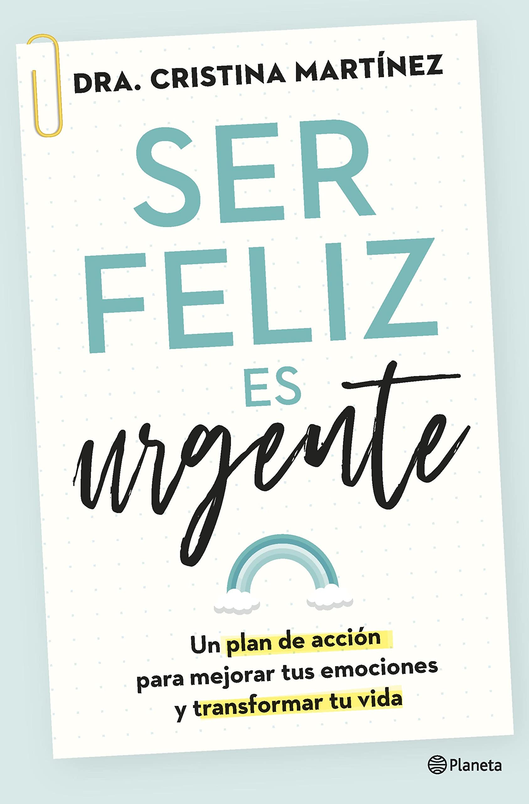 Ser feliz es urgente: Un plan de acción para mejorar tus emociones y transformar tu vida (Kindle Edition)
