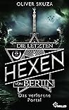 Die letzten Hexen von Berlin - Das verlorene Portal by Oliver Skuza