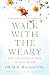 Walk With The Weary