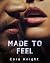Made to Feel  by Cora Knight