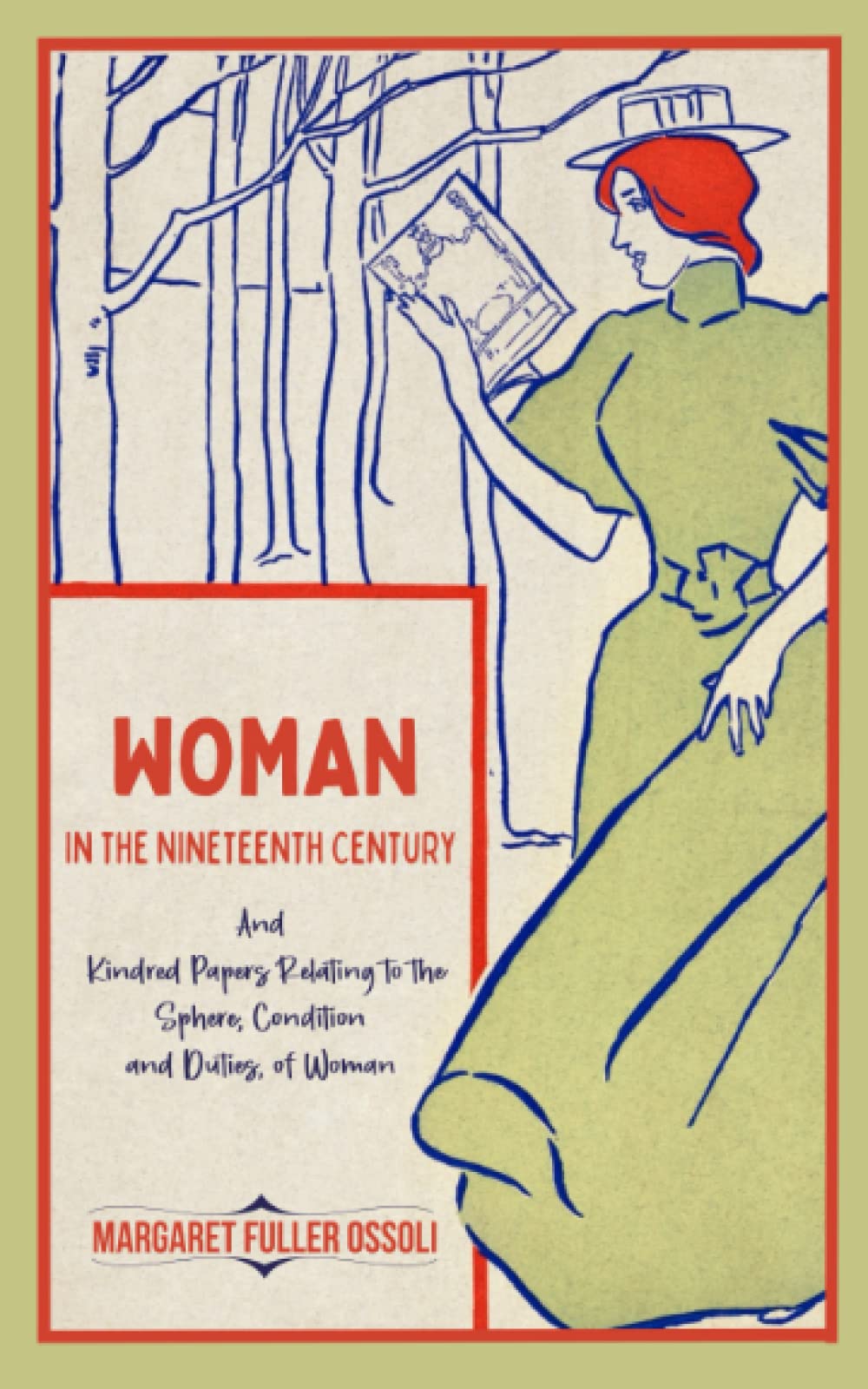 Woman in the Nineteenth Century: And Kindred Papers Relating to the Sphere, Condition and Duties, of Woman.: Classic Feminist Literature
