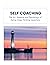 Self Coaching: The Art, Science and Psychology of Asking Deep Thinking Questions