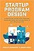 Startup Program Design: A P...