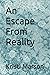 An Escape From Reality