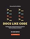 Docs Like Code: Collaborate and Automate to Improve Technical Documentation
