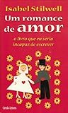 Um Romance de Amor - O Livro que eu Seria Incapaz de Escrever