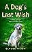 A Dog's Last Wish: A tale o...