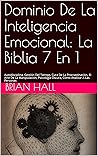 Dominio De La Inteligencia Emocional: La Biblia 7 En 1: Autodisciplina, Gestión Del Tiempo, Cura De La Procrastinación, Manipulación, Psicología Oscura, Cómo Analizar A Las Personas (Spanish Edition)