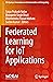 Federated Learning for IoT Applications (EAI/Springer Innovations in Communication and Computing)