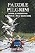 Paddle Pilgrim: Kayaking th...