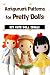 Amigurumi Patterns for Pretty Dolls: DIY Cute Doll Ideals: How to Make Cute Amigurumi Dolls