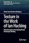 Texture in the Work of Ian Hacking: Michel Foucault as the Guiding Thread of Hacking’s Thinking (Synthese Library Book 435)