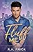Fluff Me: A Bears-4-U MM Romance Novel