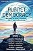 Planet Democracy: Stories of Hope, Courage, Unity & Compassion : Mithila Review Issue 16